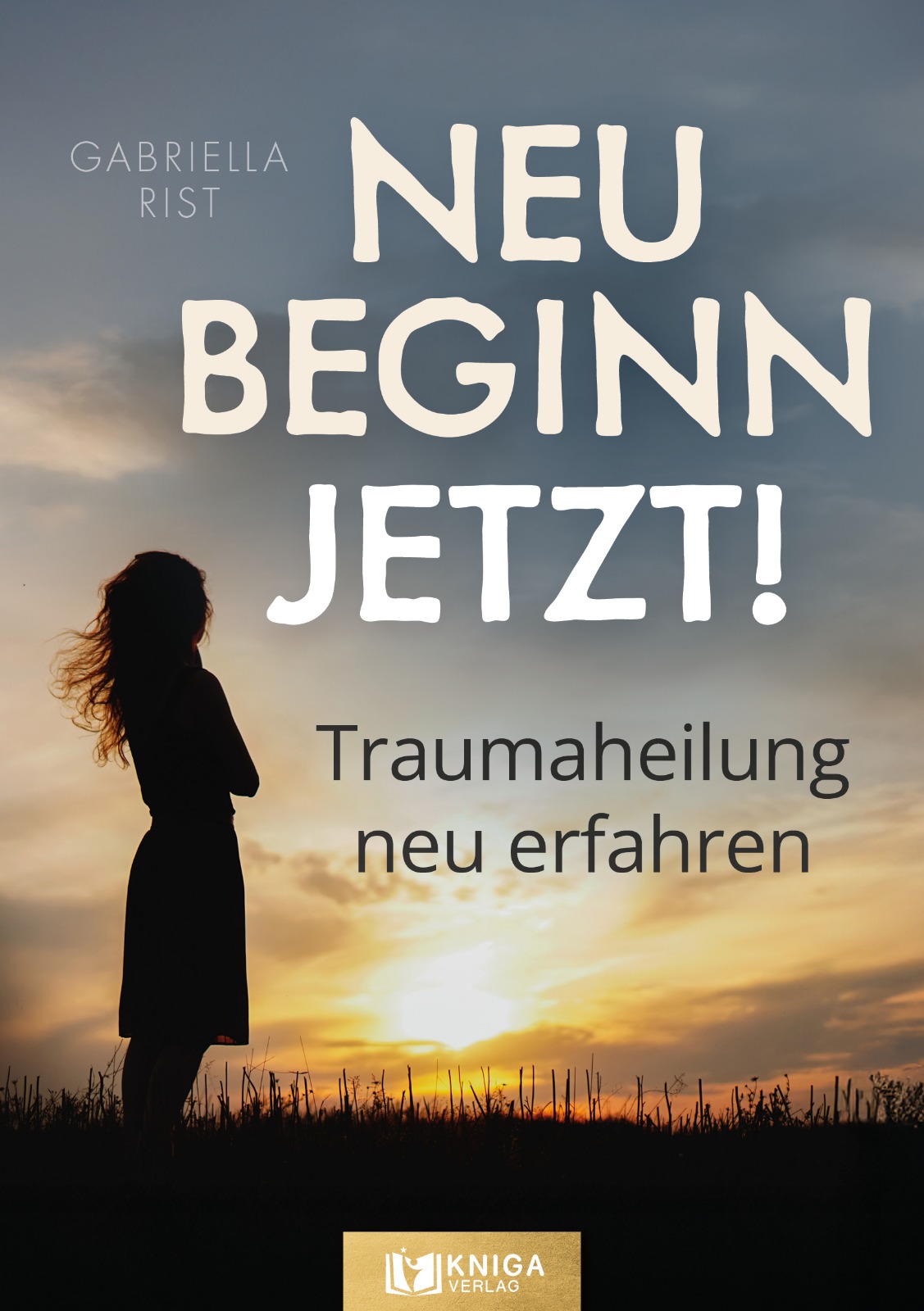 Buchcover: Neubeginn jetzt! von Gabriella Rist (Kniga Verlag)